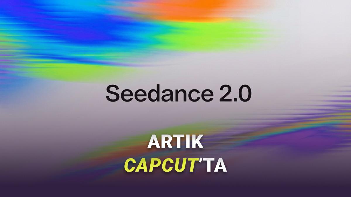 CapCut Kullanıcıları İçin Büyük Haber: Son Dönemin Popüler Modeli Seedance 2.0 CapCut'ta Çıktı